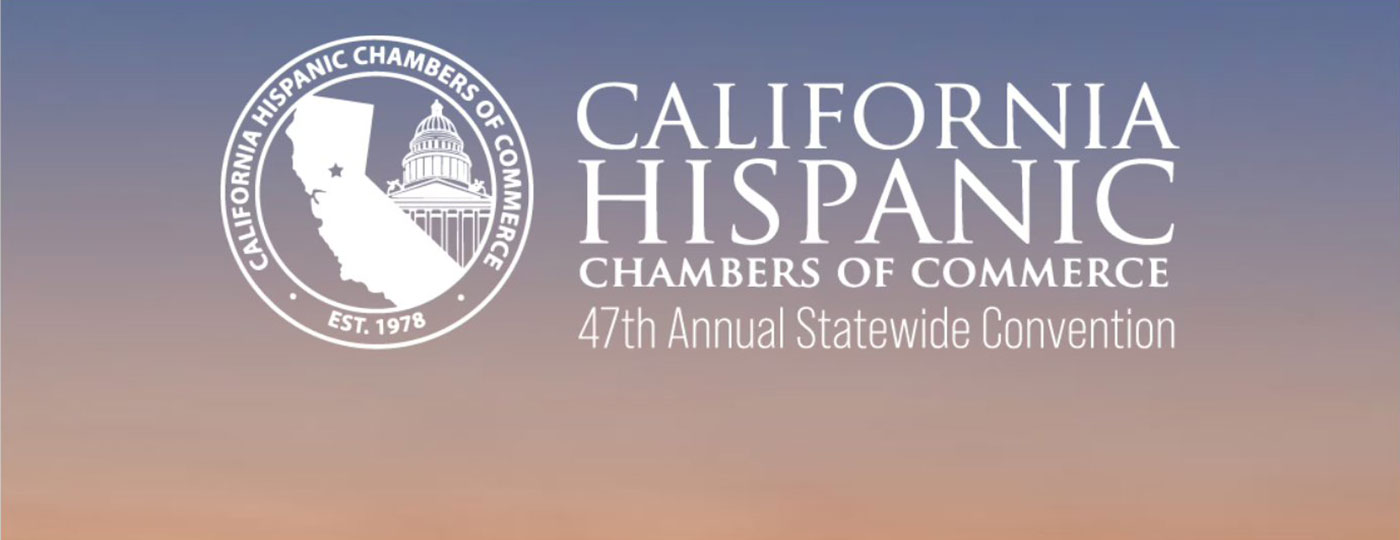 California Hispanic Chambers of Commerce (CHCC) – 47th Annual Statewide Convention